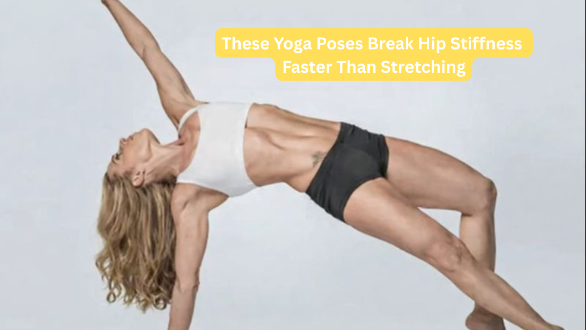 These Yoga Poses Break Hip Stiffness Faster Than Stretching
